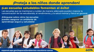 Infografía de salud infantil: Imagen de 8 niños sonrientes corriendo con sus mochilas saliendo de la escuela Texto: ¡Proteja a los niños donde aprenden! ¡Las escuelas saludables fomentan el éxito! Las escuelas que se mantienen y cuidan de manera adecuada pueden mejorar la concentración de los estudiantes, el rendimiento, y la salud mental y física en general. ¡Edúquese sobre cómo las escuelas pueden asegurar un ambiente de aprendizaje seguro y saludable! /Logotipo de la EPA/ Enlace: espanol.epa.gov/espanol/